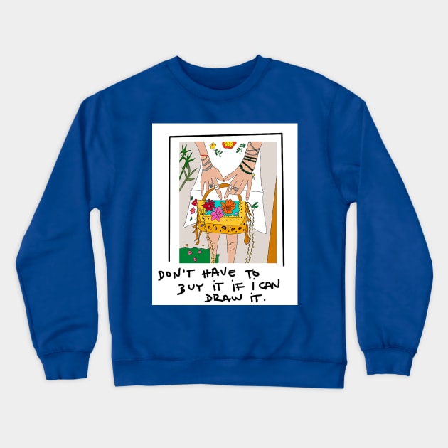 Don't  have to buy it if I can draw it Crewneck Sweatshirt by Shurkason